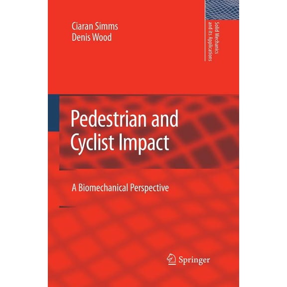 Solid Mechanics and Its Applications Pedestrian and Cyclist Impact: A Biomechanical Perspective, Book 166, (Paperback)