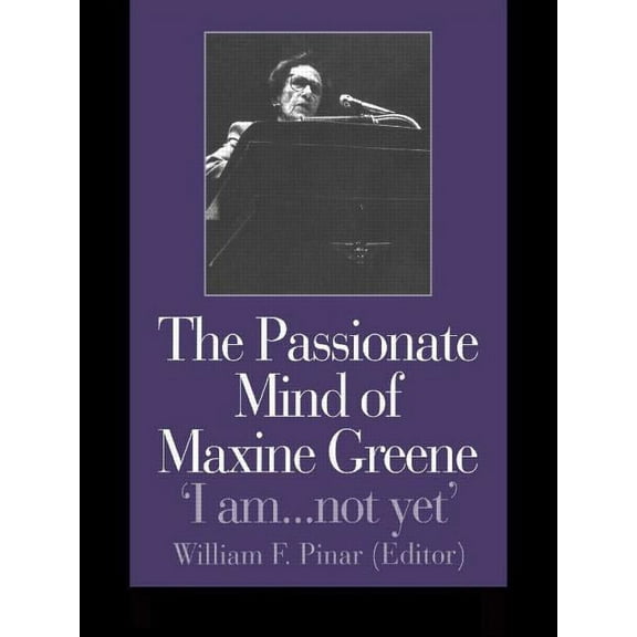 The Passionate Mind of Maxine Greene: 'I am ... not yet', (Paperback)