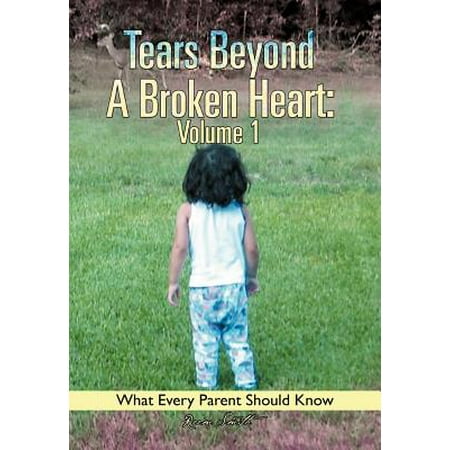 Tears Beyond A Broken Heart Volume 1 What Every Parent Should Know - 