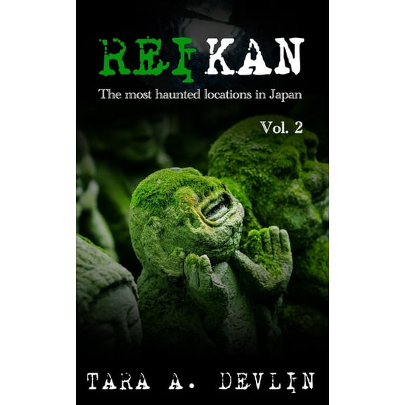 Reikan: The most haunted locations in Japan: Volume Two (Paperback) by Tara a Devlin