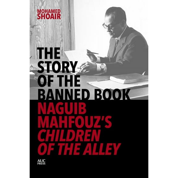 The Story of the Banned Book: Naguib Mahfouz's Children of the Alley, (Hardcover)