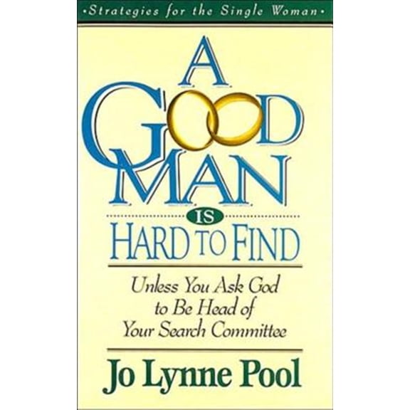 Pre-Owned A Good Man Is Hard to Find: Unless You Ask God to Be Head of Your Search Committee (Paperback) 0785281665 9780785281665