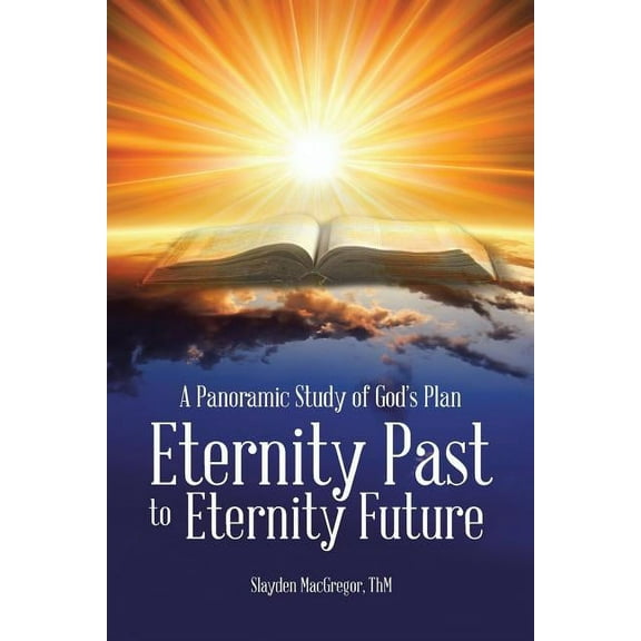 A Panoramic Study of God's Plan: Eternity Past to Eternity Future, (Paperback)