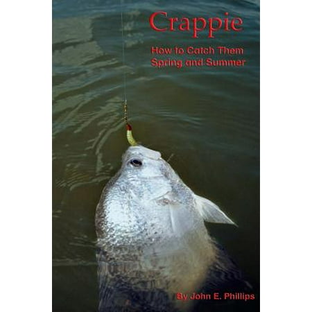 Crappie : How to Catch Them Spring and Summer (Best Place To Catch Crappie)