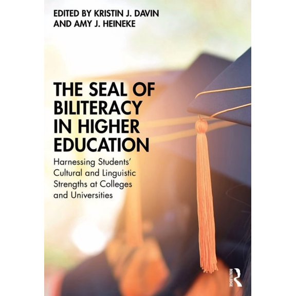 The Seal of Biliteracy in Higher Education: Harnessing Students' Cultural and Linguistic Strengths at Colleges and Unive, (Paperback)
