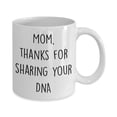 thumbnail image 2 of Mom Thanks For Sharing Your DNA Mug - Funny Tea Hot Cocoa Coffee Cup, 2 of 4