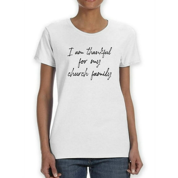 Thankful For Church Family  Women T-Shirt, Female Medium