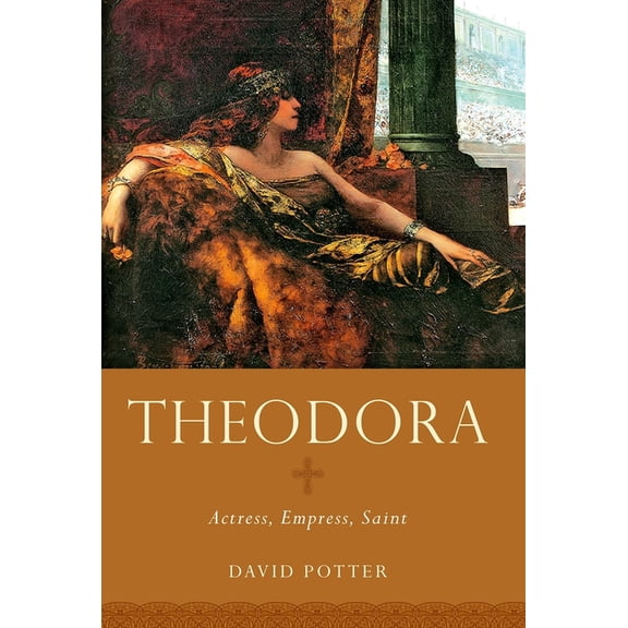 Women in Antiquity Theodora: Actress, Empress, Saint, (Paperback)