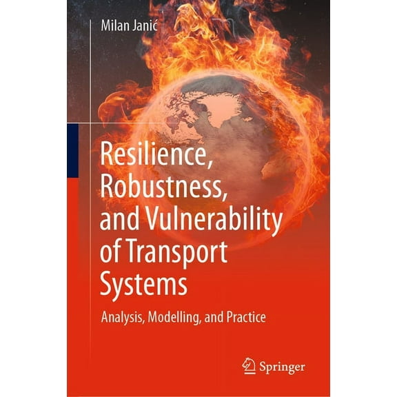 Resilience, Robustness, and Vulnerability of Transport Systems: Analysis, Modelling, and Practice, (Hardcover)
