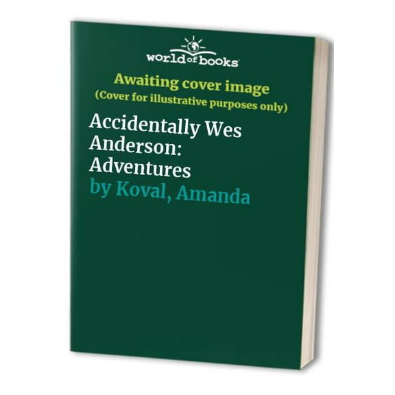 Pre-Owned Accidentally Wes Anderson: Adventures (Hardcover) 0316569429 9780316569422