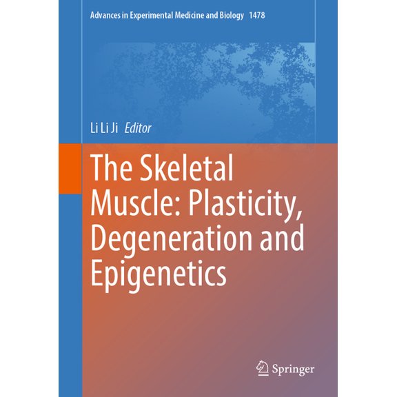 Advances in Experimental Medicine and Bi The Skeletal Muscle: Plasticity, Degeneration and Epigenetics, Book 1478, (Hardcover)