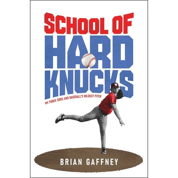School of Hard Knucks: My Three Sons and Baseball's Wildest Pitch, (Hardcover)