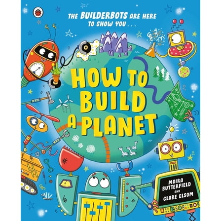 The Builderbots How to Build a Planet, (Paperback)