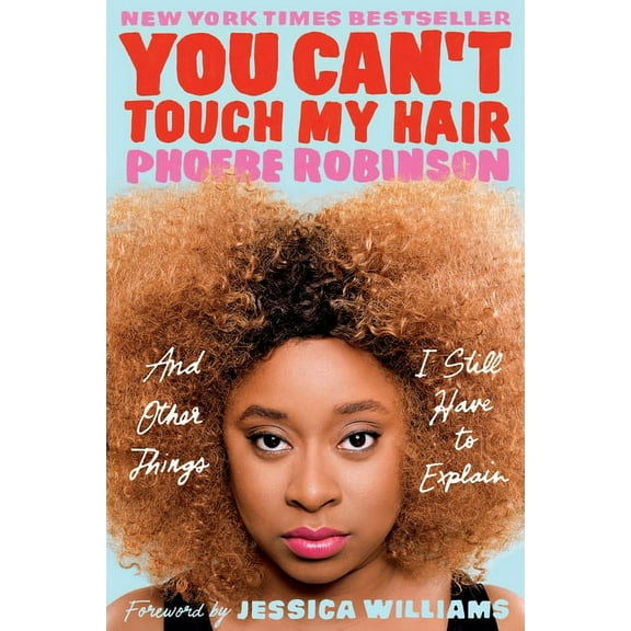 You Can't Touch My Hair: And Other Things I Still Have to Explain