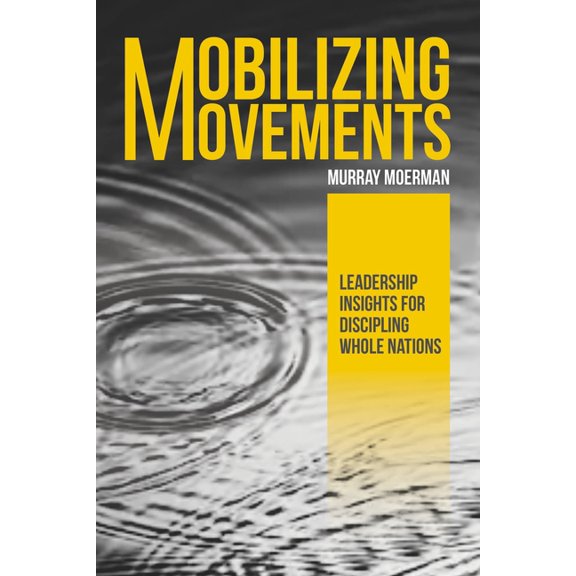 Mobilizing Movements: Leadership Insights for Discipling Whole Nations, (Paperback)