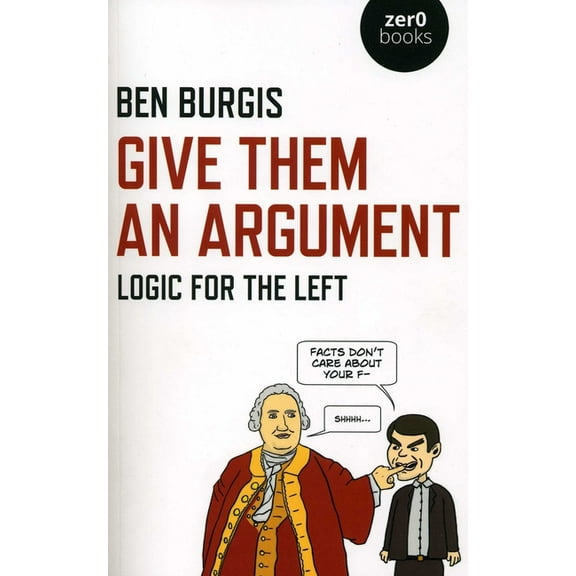 Give Them an Argument: Logic for the Left, (Paperback)