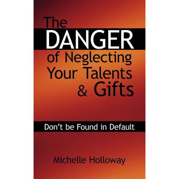 The Danger of Neglecting Your Talents & Gifts: Don't be Found in Default, (Paperback)