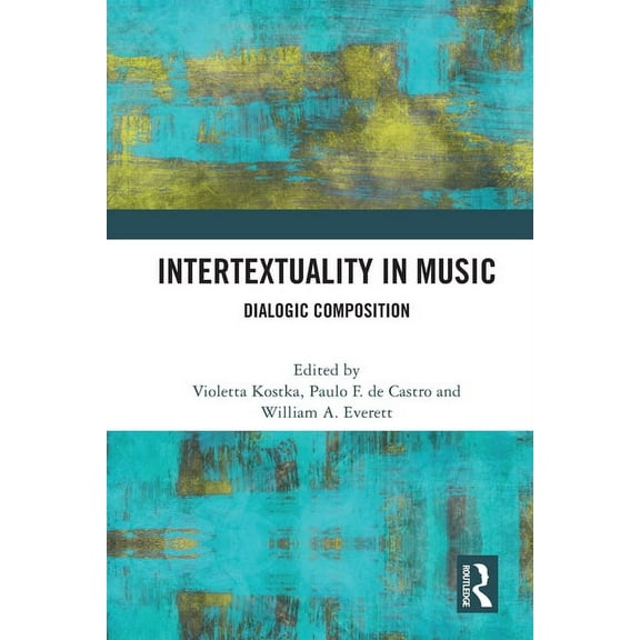 Intertextuality in Music: Dialogic Composition, (Paperback)
