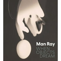 Man Ray: When Objects Dream, (Hardcover)