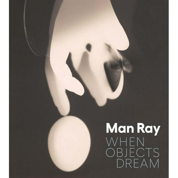 Man Ray: When Objects Dream, (Hardcover)