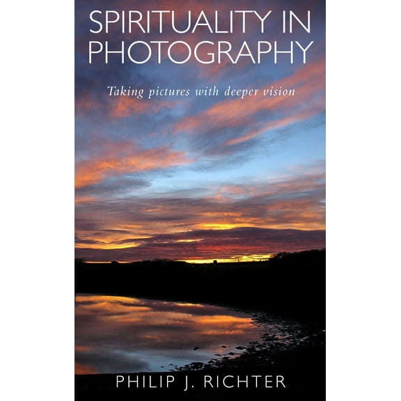 Spirituality in Photography : Taking pictures with deeper vision (Paperback)