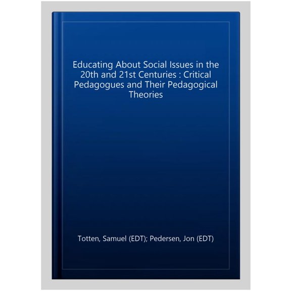 Pre-Owned Educating About Social Issues in the 20th and 21st Centuries - Vol 4: Critical Pedagogues and Their Pedagogical Theories (Research in Curriculum and Instruction)