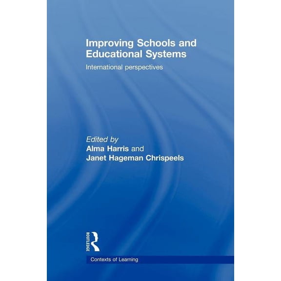Contexts of Learning Improving Schools and Educational Systems: International Perspectives, (Paperback)