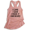 thumbnail image 1 of I Came I Saw I Made It Awkward Tank Top, Ladies Racerback Tank Top, Funny Awkward Tank, Desert Pink, XX-Large, 1 of 3