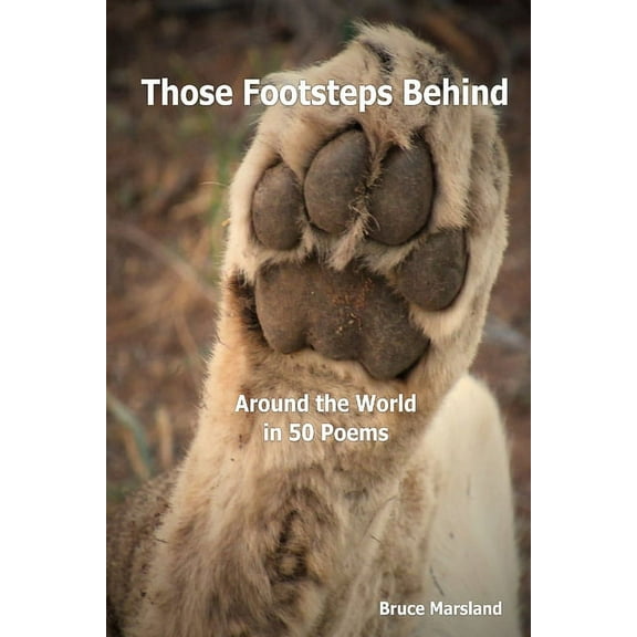 Those Footsteps Behind: Around the World in 50 Poems, (Paperback)