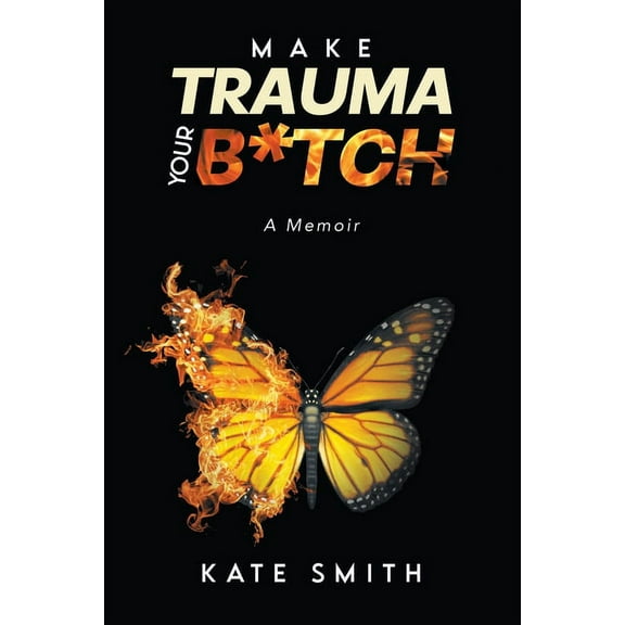 Make Trauma Your B*tch : A Memoir (Paperback)