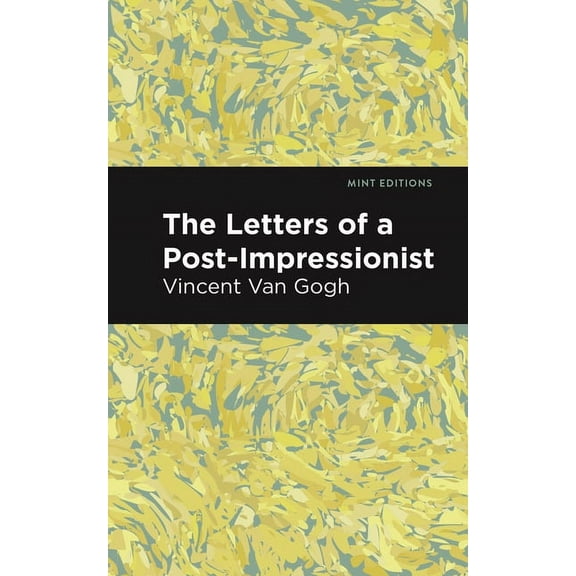 Mint Editions (in Their Own Words: Biogr The Letters of a Post-Impressionist: Being the Familiar Correspondence of Vincent Van Gogh, (Paperback)