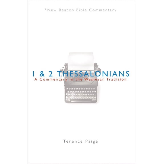 New Beacon Bible Commentary Nbbc, 1 & 2 Thessalonians: A Commentary in the Wesleyan Tradition, (Paperback)