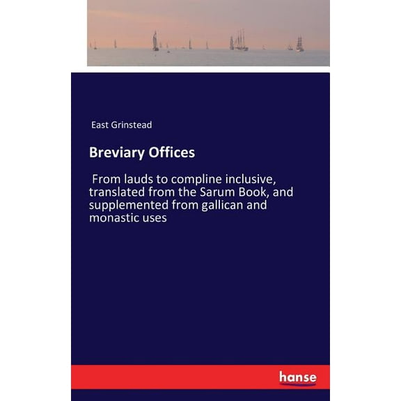 Breviary Offices: From lauds to compline inclusive, translated from the Sarum Book, and supplemented from gallican and m, (Paperback)