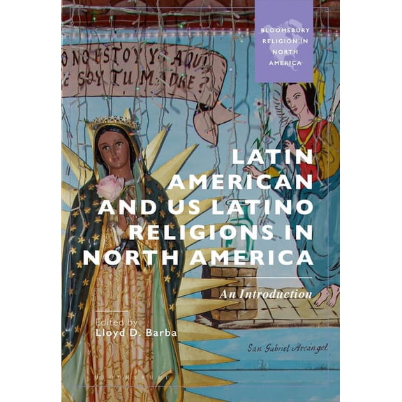 Bloomsbury Religion in North America Latin American and Us Latino Religions in North America: An Introduction, (Hardcover)