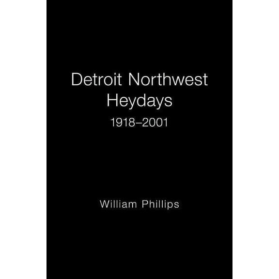 Detroit Northwest Heydays 1918-2001 (Paperback)