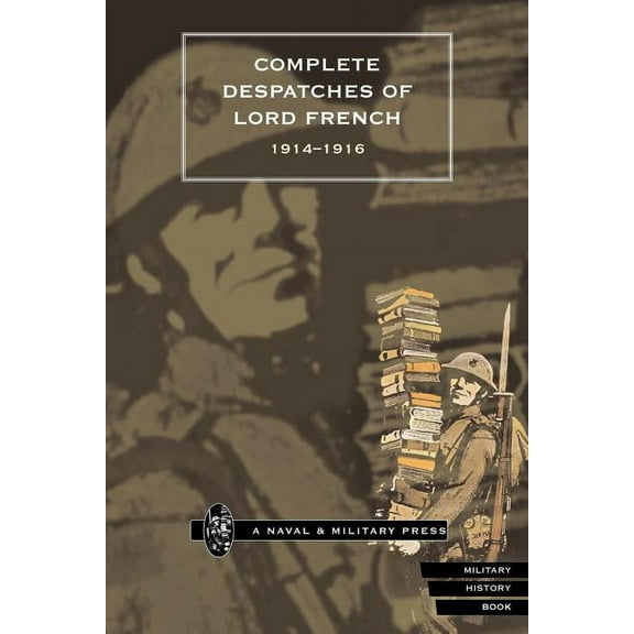 Complete Despatches of Lord French 1914-1916