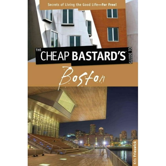 Cheap Bastard: Cheap Bastard's™ Guide to Boston : Secrets Of Living The Good Life--For Free! (Edition 2) (Paperback)