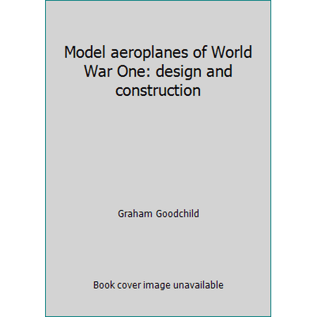 Model aeroplanes of World War One: design and construction, Used [Hardcover]
