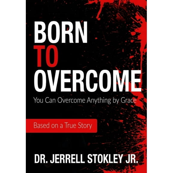 Born to Overcome: You Can Overcome Anything by Grace, (Paperback)