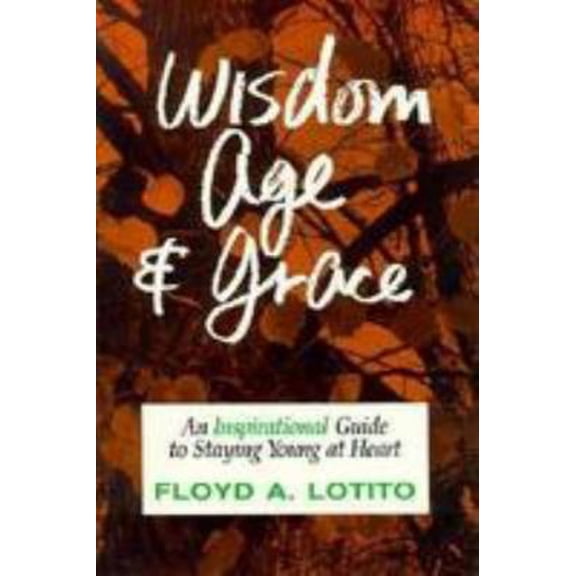 Pre-Owned Wisdom, Age and Grace: An Inspirational Guide to Staying Young at Heart (Paperback) 0809133881 9780809133888
