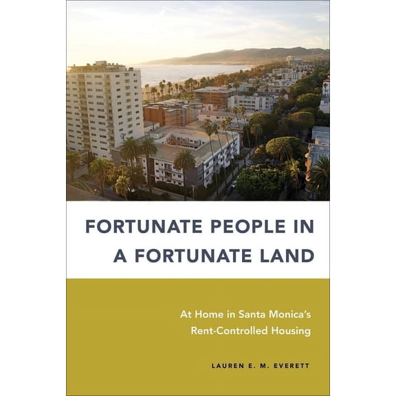Urban Life, Landscape and Policy Fortunate People in a Fortunate Land: At Home in Santa Monica's Rent-Controlled Housing, (Paperback)