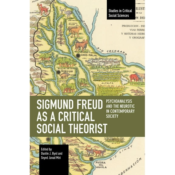 Studies in Critical Social Sciences Sigmund Freud as a Critical Social Theorist: Psychoanalysis and the Neurotic in Contemporary Society, (Paperback)