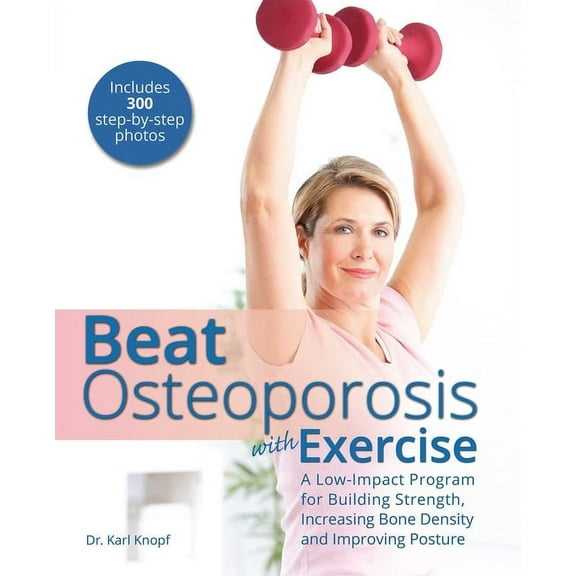 Beat Osteoporosis with Exercise: A Low-Impact Program for Building Strength, Increasing Bone Density and Improving Postu, (Paperback)
