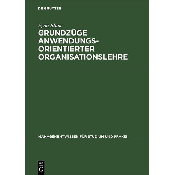 Managementwissen FÃ¼r Studium Und Praxis GrundzÃ¼ge anwendungsorientierter Organisationslehre, (Hardcover)