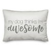 Creative Products My Dog Thinks I'm Awesome 14x20 Spun Poly Pillow