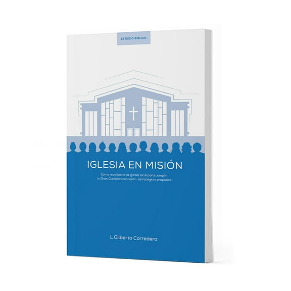 Iglesia En Misión - Estudio BÃblico: Cómo Movilizar a la Iglesia Local Para Cumplir La Gran Comisión Con Visión, Estrate, (Paperback)