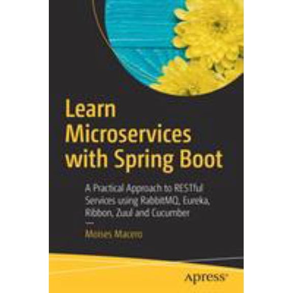 Pre-Owned Learn Microservices with Spring Boot: A Practical Approach to Restful Services Using Rabbitmq, Eureka, Ribbon, Zuul and Cucumber (Paperback)