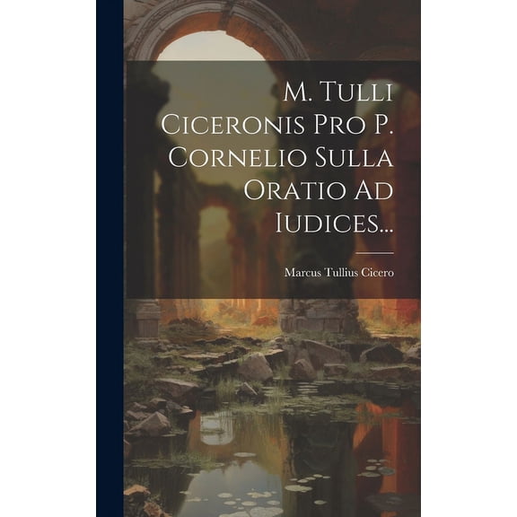M. Tulli Ciceronis Pro P. Cornelio Sulla Oratio Ad Iudices... (Hardcover)
