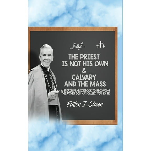 The Priest Is Not His Own & Calvary and the Mass, (Hardcover)