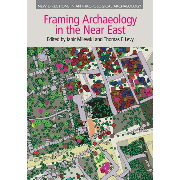 New Directions in Anthropological Archae Framing Archaeology in the Near East: The Application of Social Theory to Fieldwork, (Hardcover)